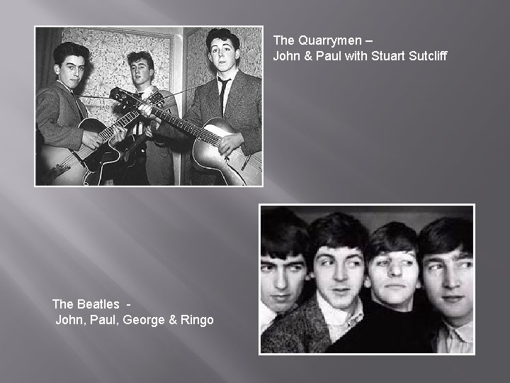 The Quarrymen – John & Paul with Stuart Sutcliff The Beatles John, Paul, George