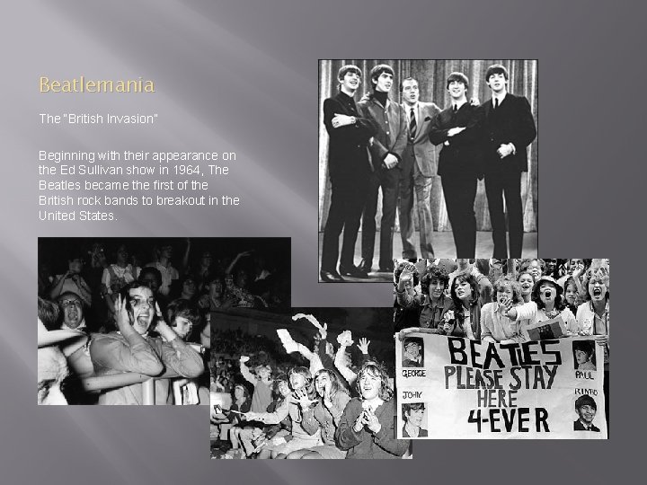 Beatlemania The “British Invasion” Beginning with their appearance on the Ed Sullivan show in