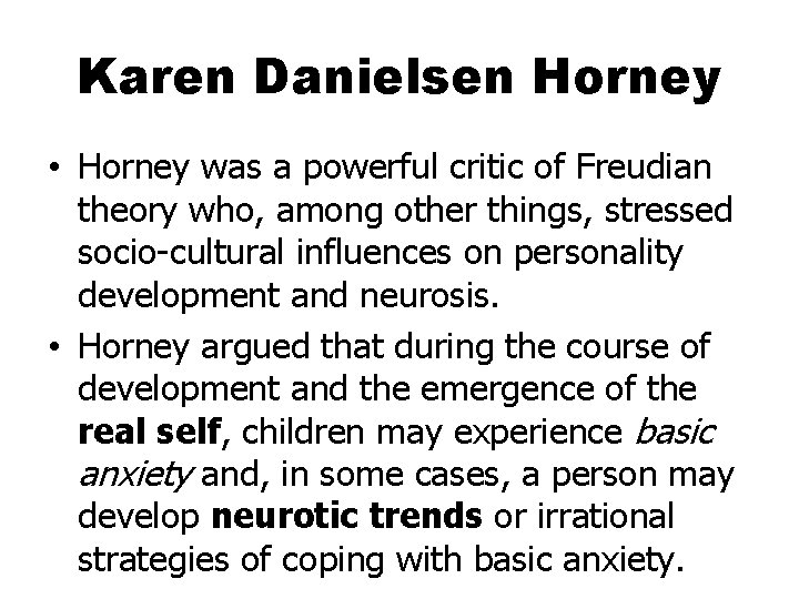 Karen Danielsen Horney • Horney was a powerful critic of Freudian theory who, among