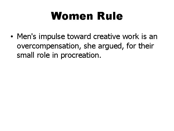 Women Rule • Men's impulse toward creative work is an overcompensation, she argued, for