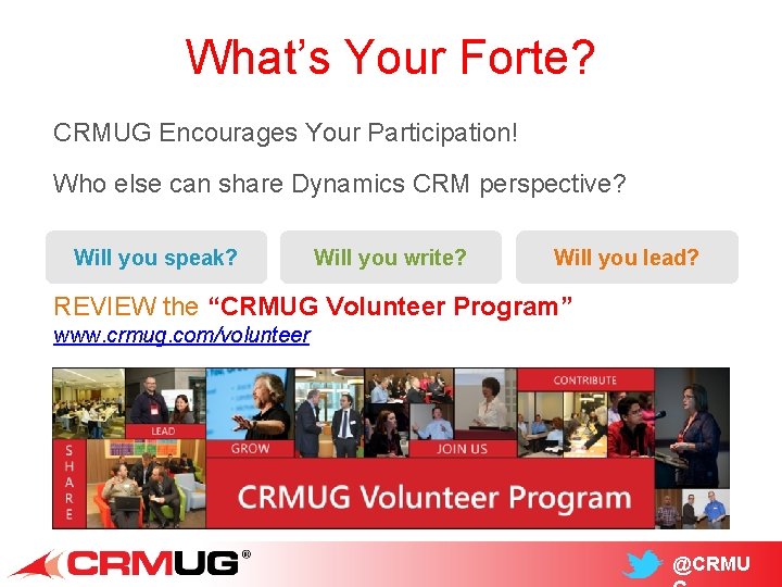 What’s Your Forte? CRMUG Encourages Your Participation! Who else can share Dynamics CRM perspective?