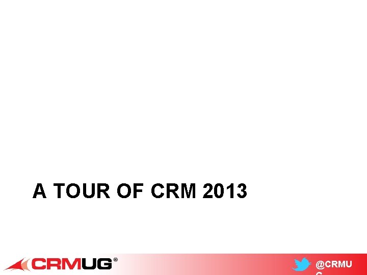 A TOUR OF CRM 2013 @CRMU 