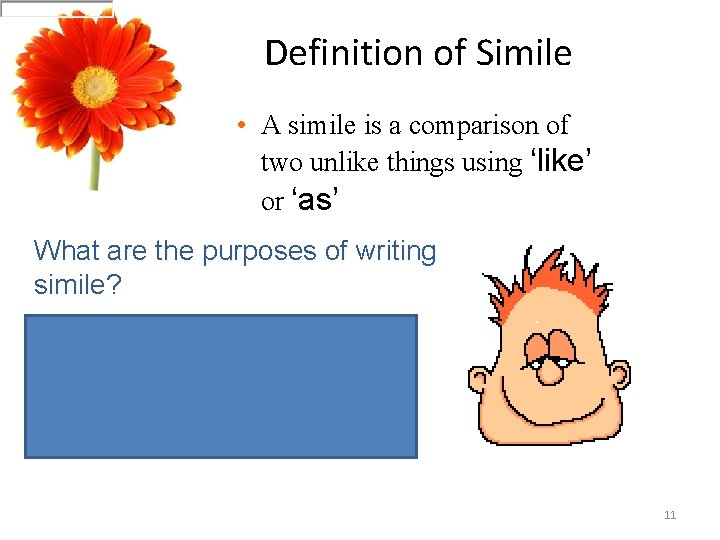 Definition of Simile • A simile is a comparison of two unlike things using