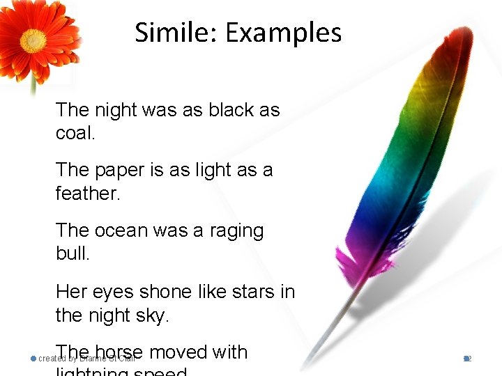 Simile: Examples The night was as black as coal. The paper is as light