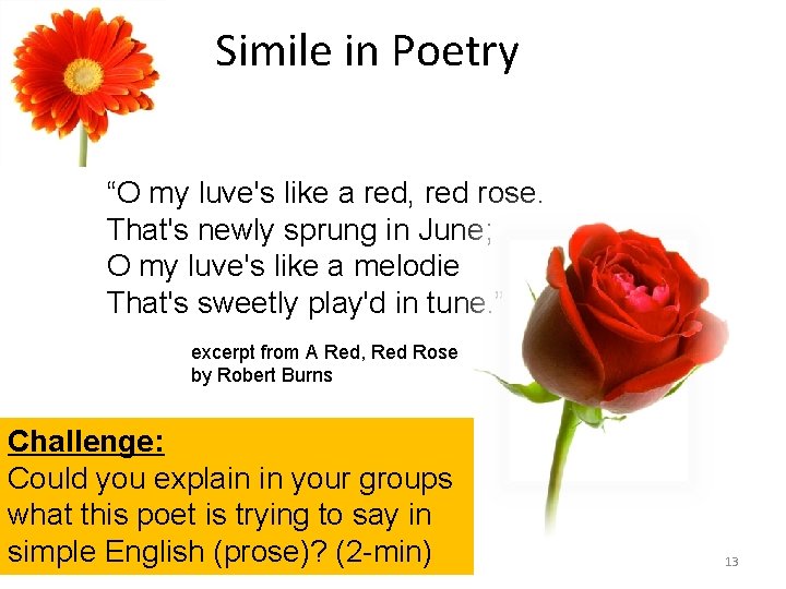 Simile in Poetry “O my luve's like a red, red rose. That's newly sprung