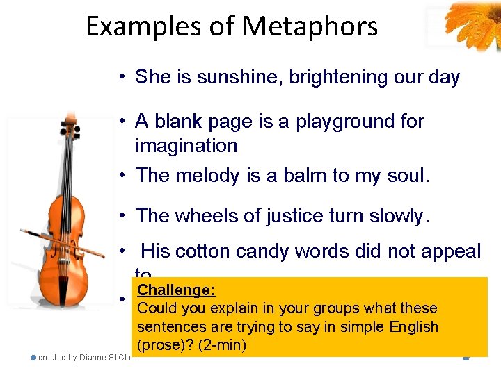 Examples of Metaphors • She is sunshine, brightening our day • A blank page