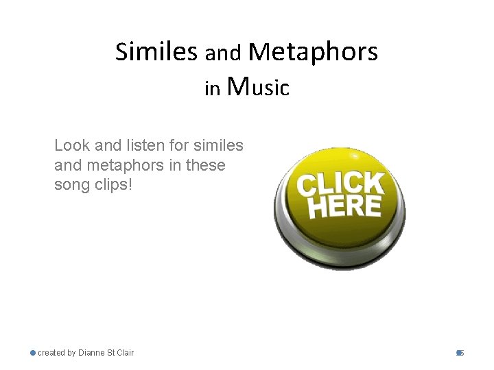 Similes and Metaphors in Music Look and listen for similes and metaphors in these