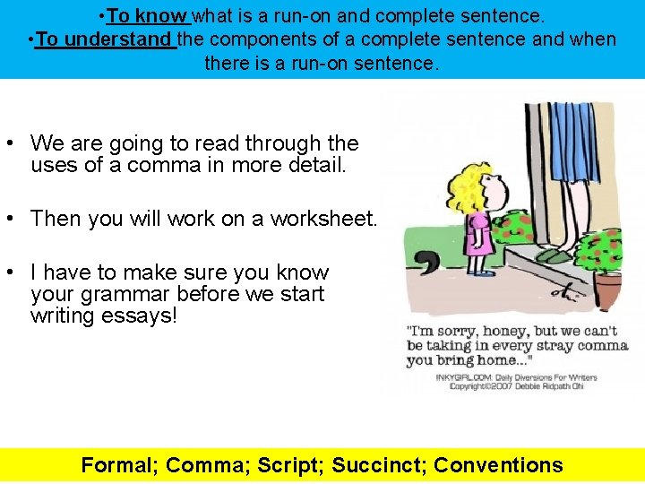  • To know what is a run-on and complete sentence. • To understand