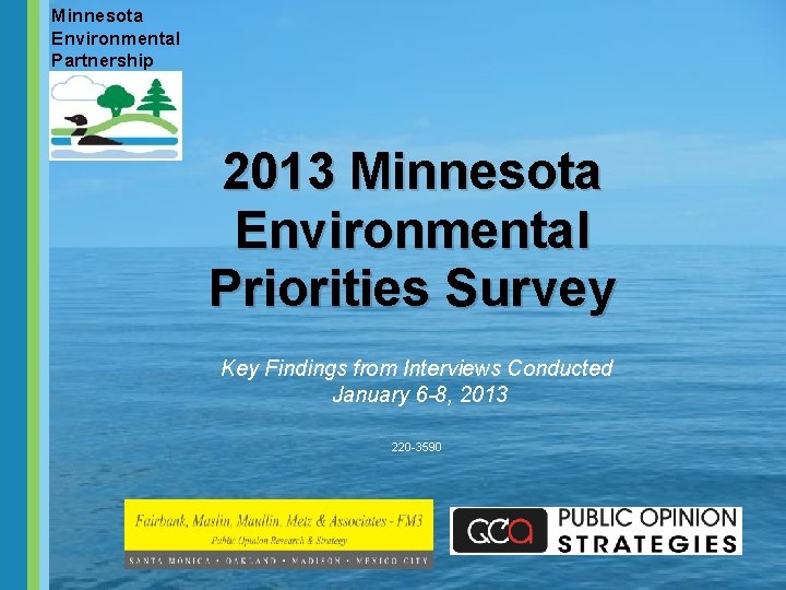 Minnesota Environmental Partnership 2013 Minnesota Environmental Priorities Survey Key Findings from Interviews Conducted January