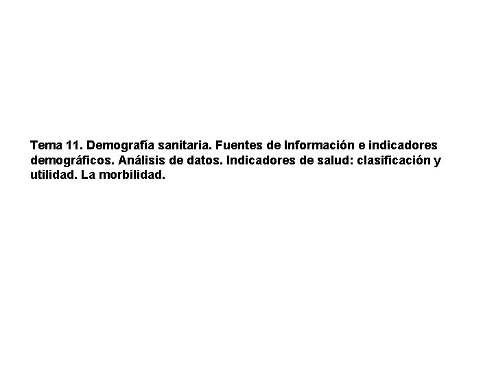 Tema 11. Demografía sanitaria. Fuentes de Información e indicadores demográficos. Análisis de datos. Indicadores