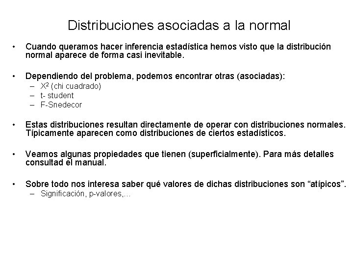 Distribuciones asociadas a la normal • Cuando queramos hacer inferencia estadística hemos visto que
