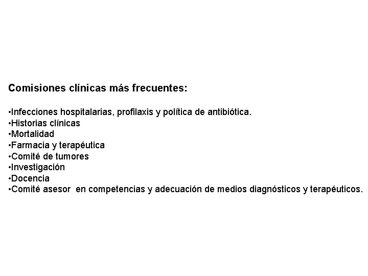 Comisiones clínicas más frecuentes: • Infecciones hospitalarias, profilaxis y política de antibiótica. • Historias