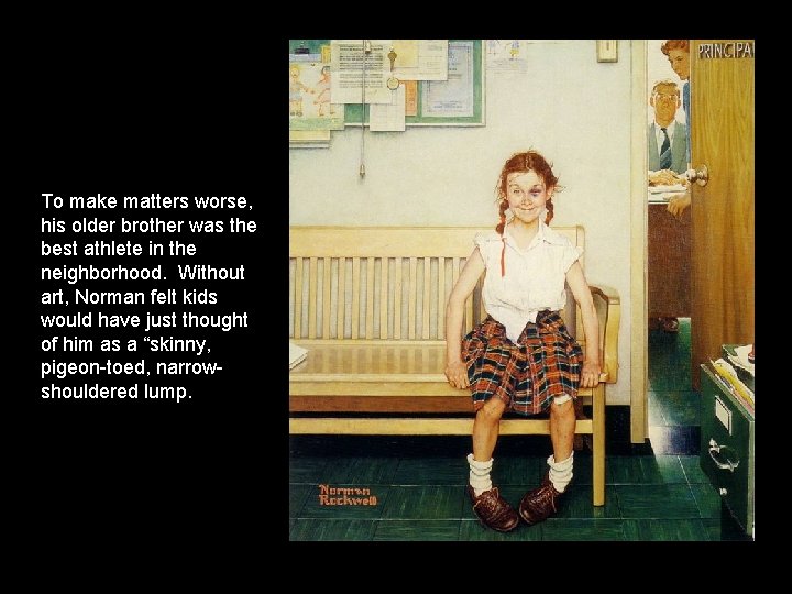 To make matters worse, his older brother was the best athlete in the neighborhood.