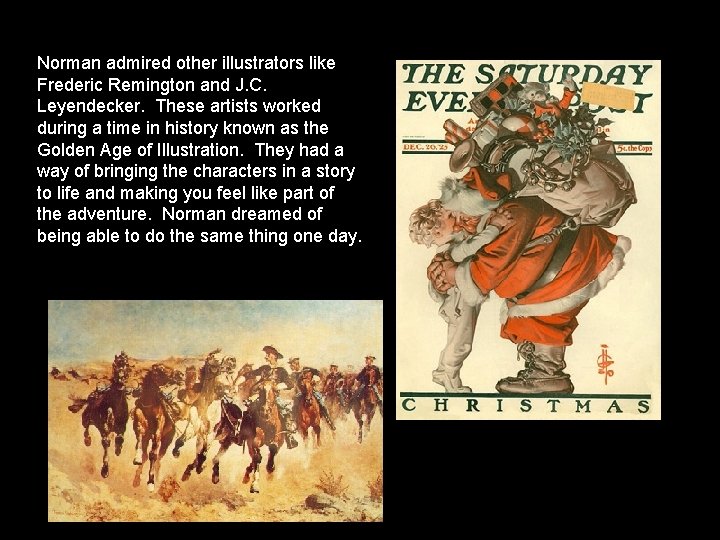 Norman admired other illustrators like Frederic Remington and J. C. Leyendecker. These artists worked