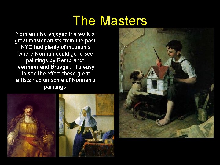The Masters Norman also enjoyed the work of great master artists from the past.