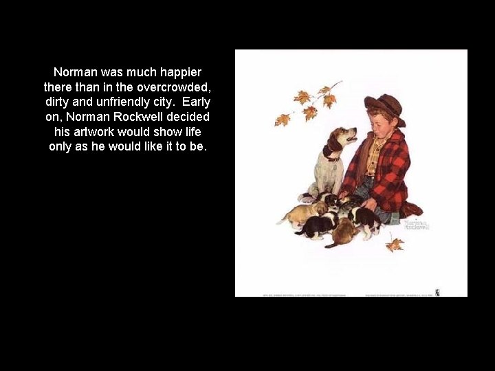 Norman was much happier there than in the overcrowded, dirty and unfriendly city. Early