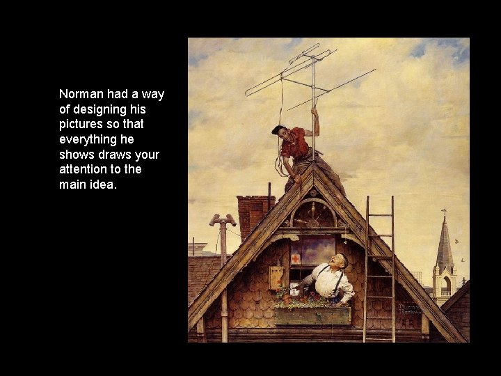 Norman had a way of designing his pictures so that everything he shows draws