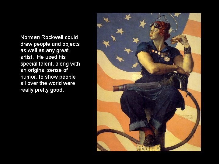 Norman Rockwell could draw people and objects as well as any great artist. He
