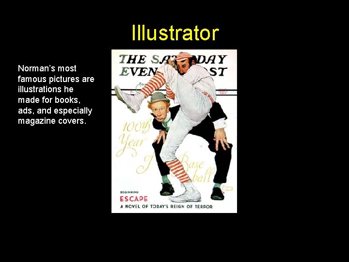 Illustrator Norman’s most famous pictures are illustrations he made for books, ads, and especially