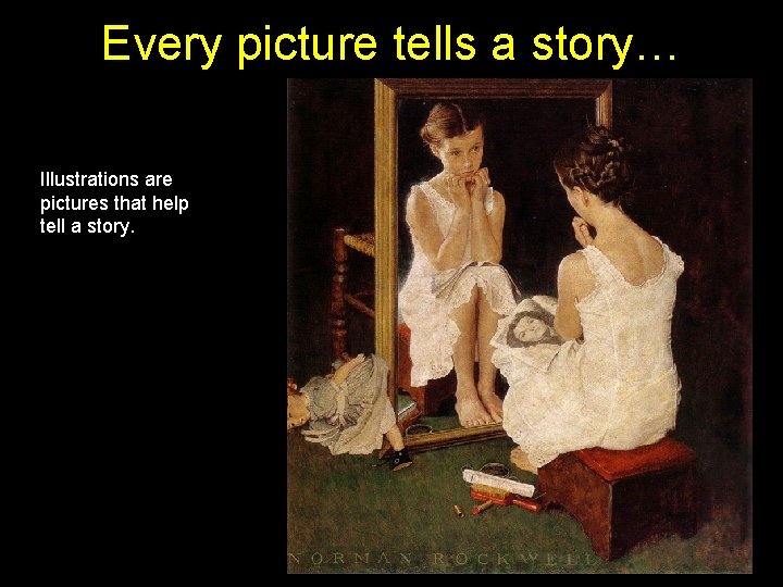 Every picture tells a story… Illustrations are pictures that help tell a story. 