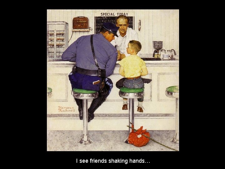 I see friends shaking hands… 