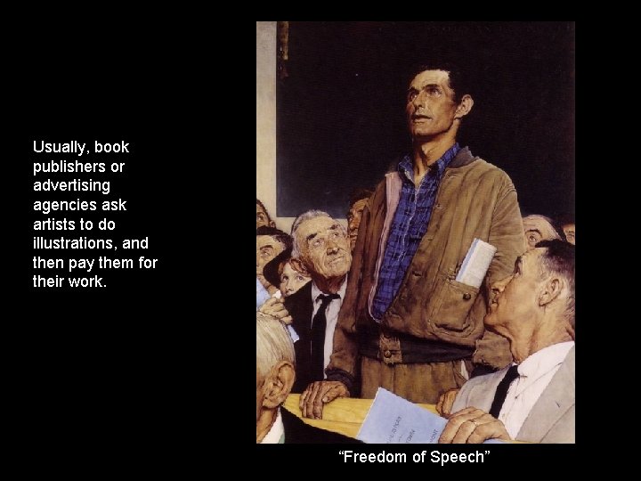 Usually, book publishers or advertising agencies ask artists to do illustrations, and then pay