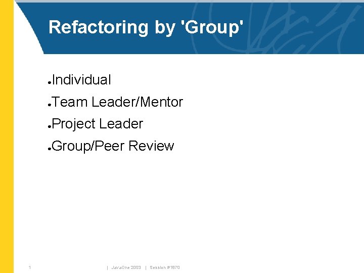 Refactoring by 'Group' Individual ● Team Leader/Mentor ● Project Leader ● Group/Peer Review ●