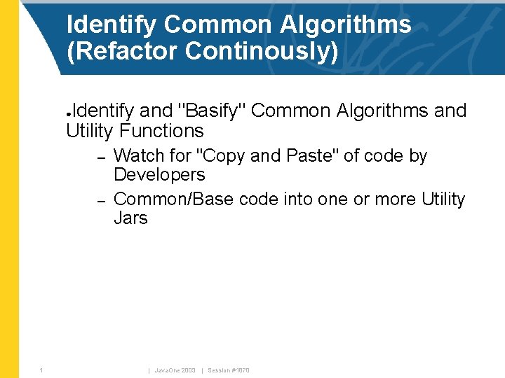 Identify Common Algorithms (Refactor Continously) Identify and "Basify" Common Algorithms and Utility Functions ●