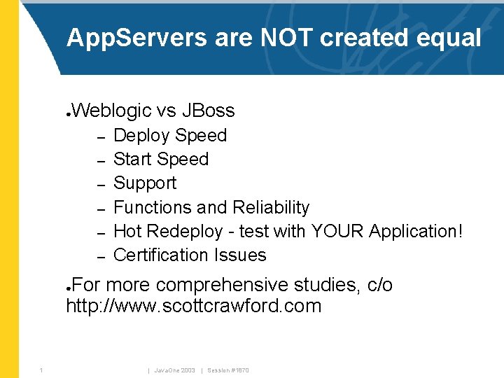 App. Servers are NOT created equal Weblogic vs JBoss ● – – – Deploy