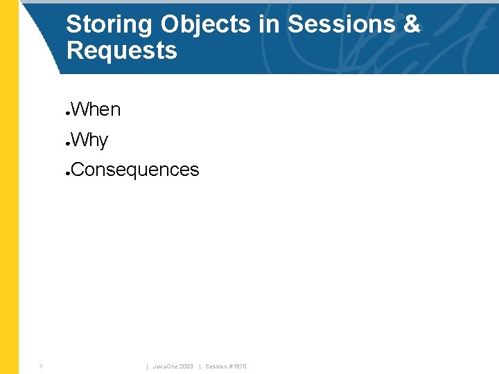 Storing Objects in Sessions & Requests When ● Why ● Consequences ● 1 |