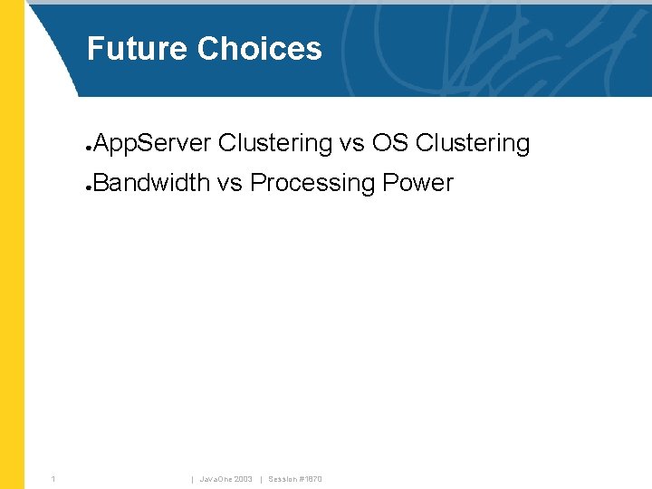 Future Choices App. Server Clustering vs OS Clustering ● Bandwidth vs Processing Power ●