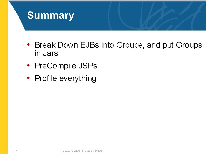 Summary • Break Down EJBs into Groups, and put Groups in Jars • Pre.