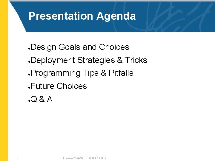 Presentation Agenda Design Goals and Choices ● Deployment Strategies & Tricks ● Programming Tips