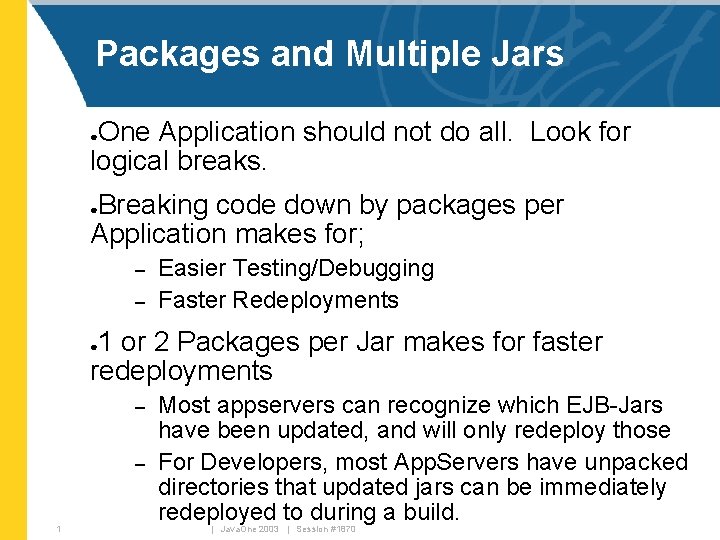 Packages and Multiple Jars One Application should not do all. Look for logical breaks.