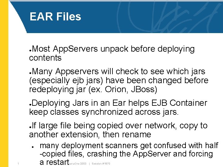 EAR Files Most App. Servers unpack before deploying contents ● Many Appservers will check