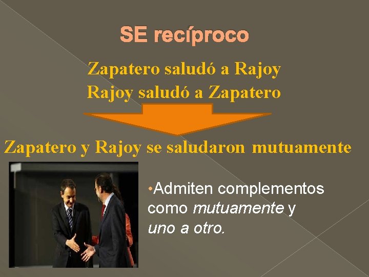 SE recíproco Zapatero saludó a Rajoy saludó a Zapatero y Rajoy se saludaron mutuamente SE recíproco Zapatero saludó a Rajoy saludó a Zapatero y Rajoy se saludaron mutuamente