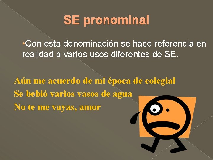 SE pronominal • Con esta denominación se hace referencia en realidad a varios usos