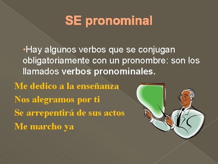 SE pronominal • Hay algunos verbos que se conjugan obligatoriamente con un pronombre: son SE pronominal • Hay algunos verbos que se conjugan obligatoriamente con un pronombre: son