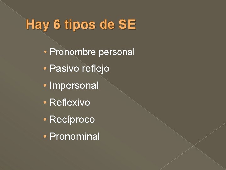 Hay 6 tipos de SE • Pronombre personal • Pasivo reflejo • Impersonal • Hay 6 tipos de SE • Pronombre personal • Pasivo reflejo • Impersonal •