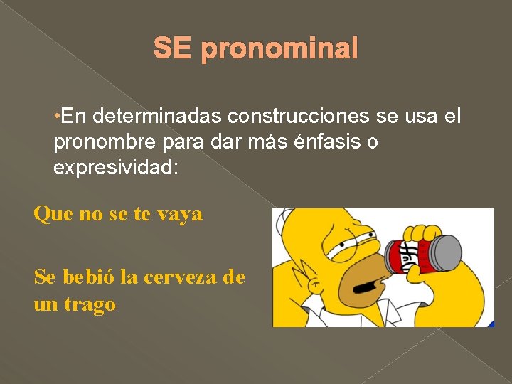 SE pronominal • En determinadas construcciones se usa el pronombre para dar más énfasis SE pronominal • En determinadas construcciones se usa el pronombre para dar más énfasis