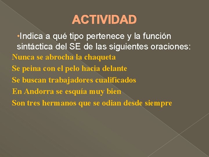 ACTIVIDAD • Indica a qué tipo pertenece y la función sintáctica del SE de ACTIVIDAD • Indica a qué tipo pertenece y la función sintáctica del SE de
