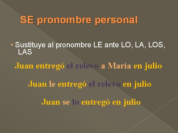 SE pronombre personal • Sustituye al pronombre LE ante LO, LA, LOS, LAS Juan SE pronombre personal • Sustituye al pronombre LE ante LO, LA, LOS, LAS Juan