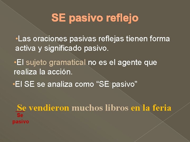 SE pasivo reflejo • Las oraciones pasivas reflejas tienen forma activa y significado pasivo.