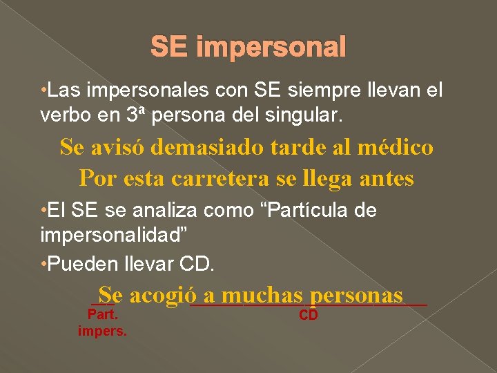 SE impersonal • Las impersonales con SE siempre llevan el verbo en 3ª persona SE impersonal • Las impersonales con SE siempre llevan el verbo en 3ª persona