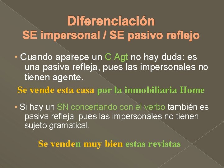 Diferenciación SE impersonal / SE pasivo reflejo • Cuando aparece un C Agt no