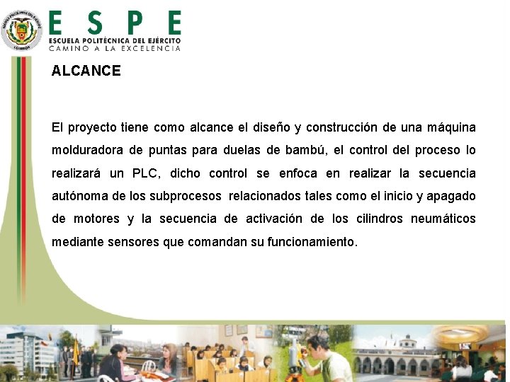 ALCANCE El proyecto tiene como alcance el diseño y construcción de una máquina molduradora