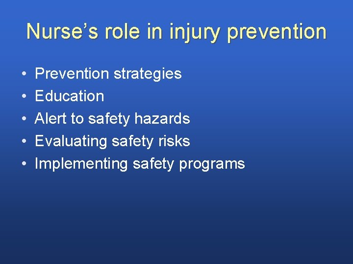 Nurse’s role in injury prevention • • • Prevention strategies Education Alert to safety