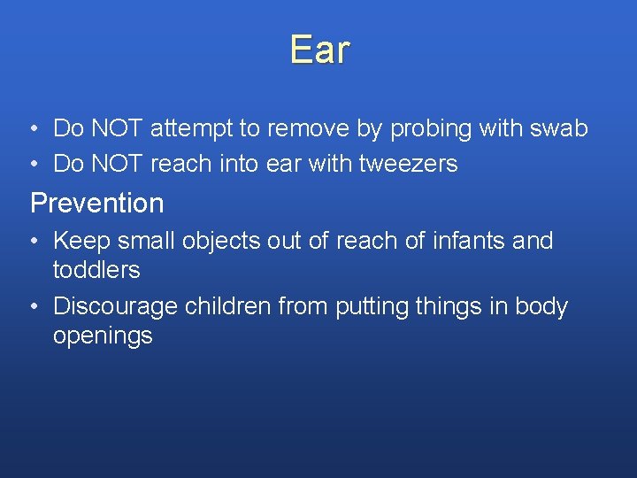 Ear • Do NOT attempt to remove by probing with swab • Do NOT