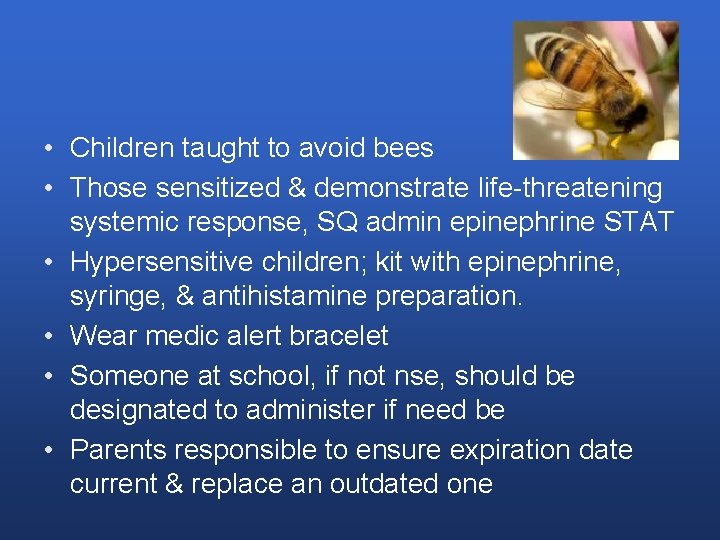  • Children taught to avoid bees • Those sensitized & demonstrate life-threatening systemic