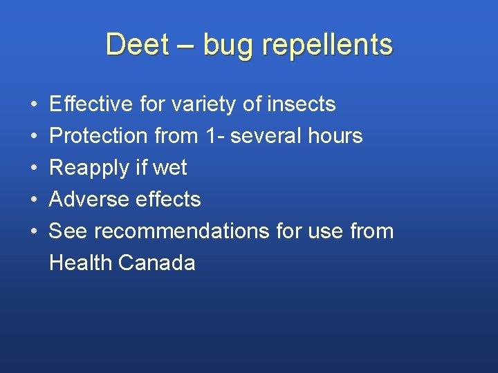 Deet – bug repellents • • • Effective for variety of insects Protection from